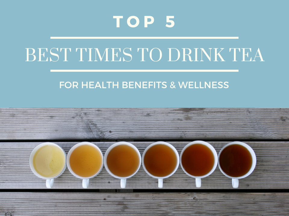 Top 5 Best Times to Drink Tea